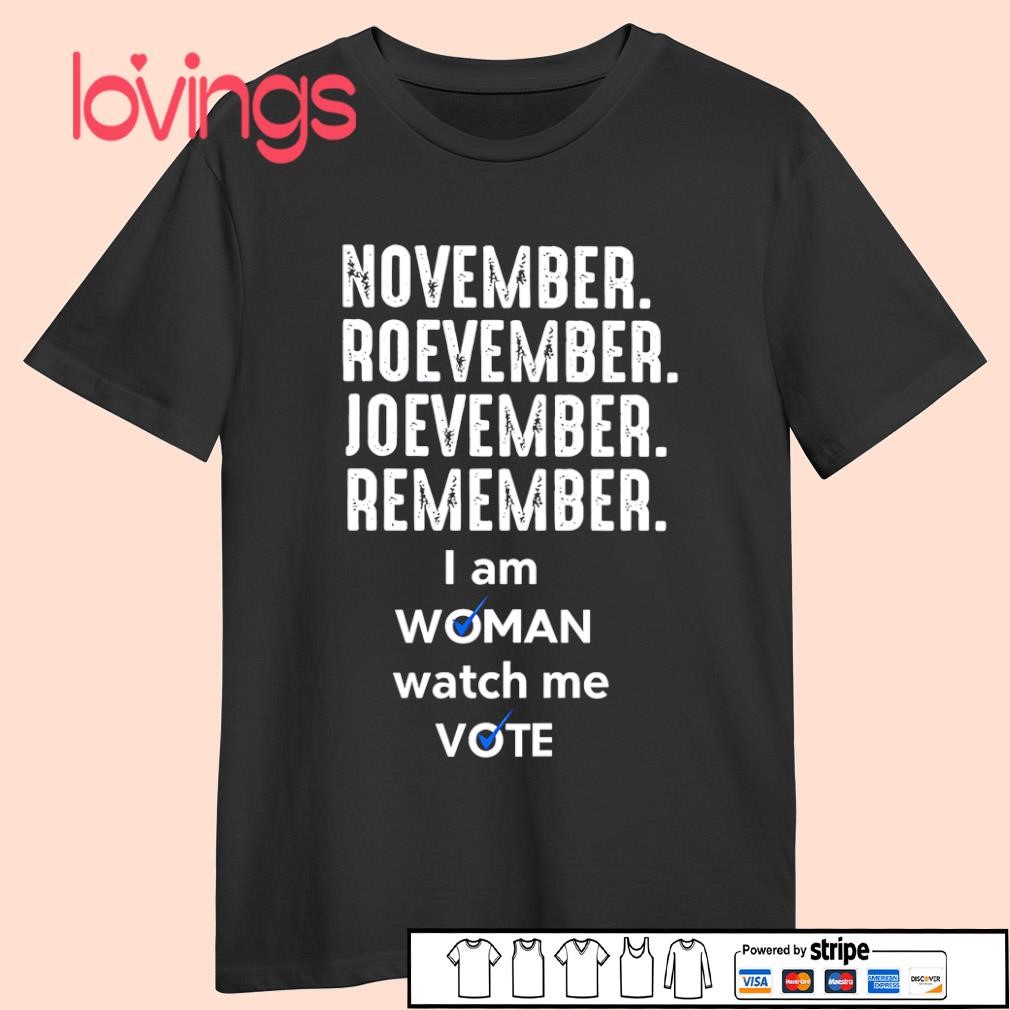 November Roevember Joevember remember I am woman watch me vote 