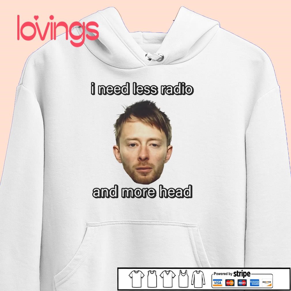 Thom Yorke I need less radio more head shirt, merch, gear & apparel