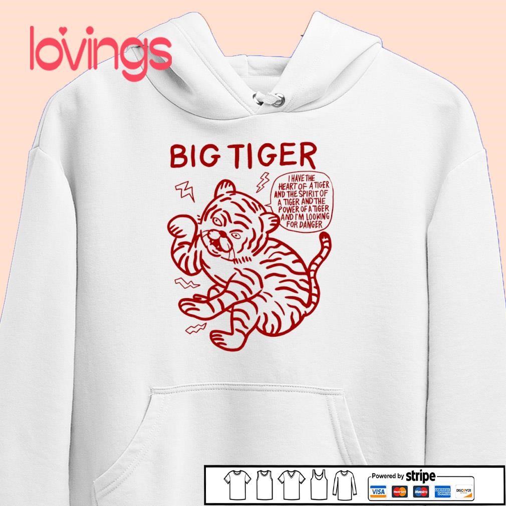 Big tiger I have the heart of tiger and the spirit of a tiger and