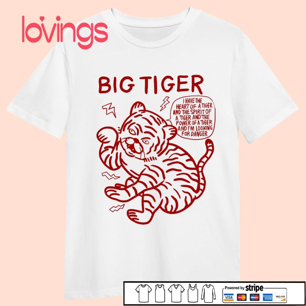 Big tiger I have the heart of tiger and the spirit of a tiger and