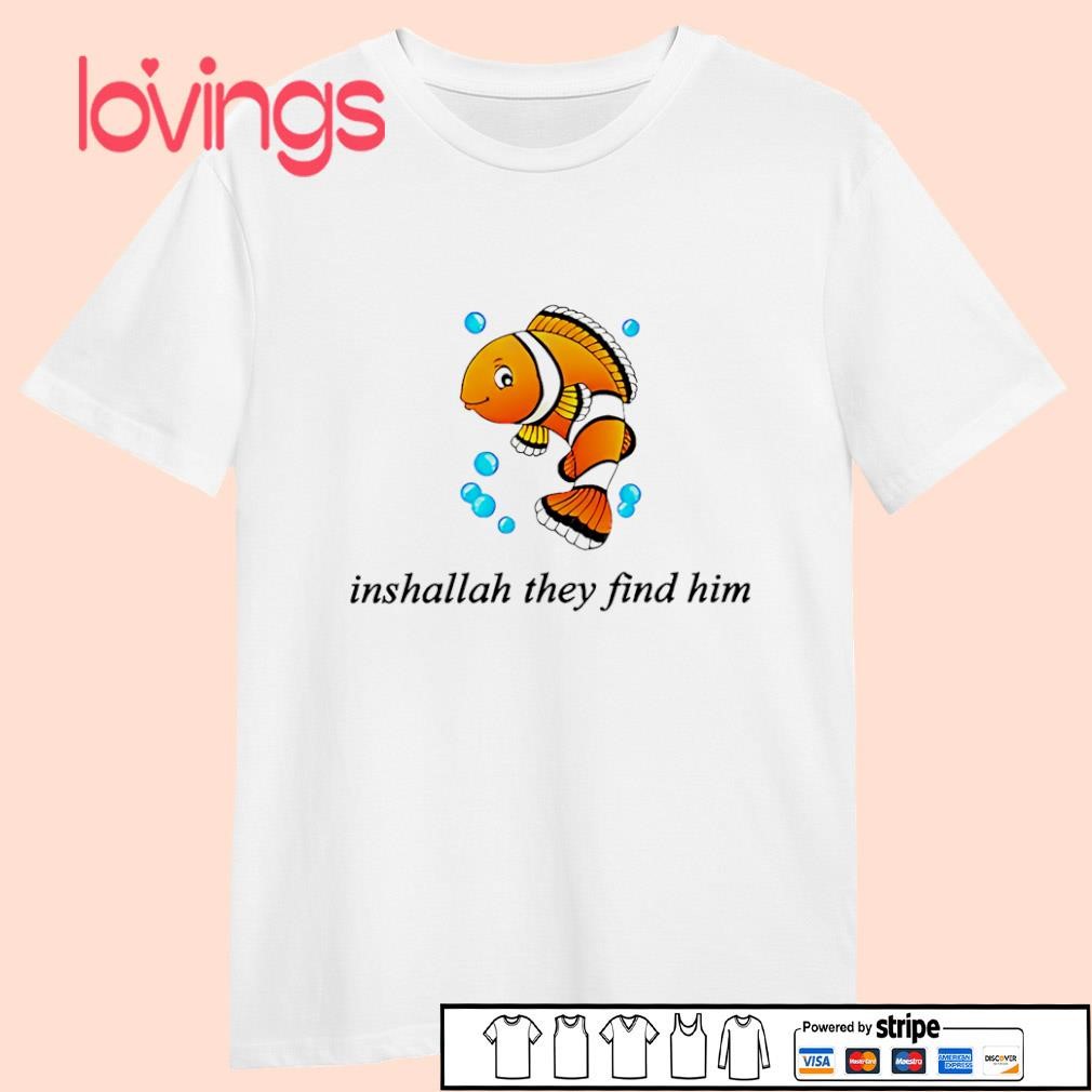 Inshallah they find him Finding Nemo shirt, hoodie and sweater