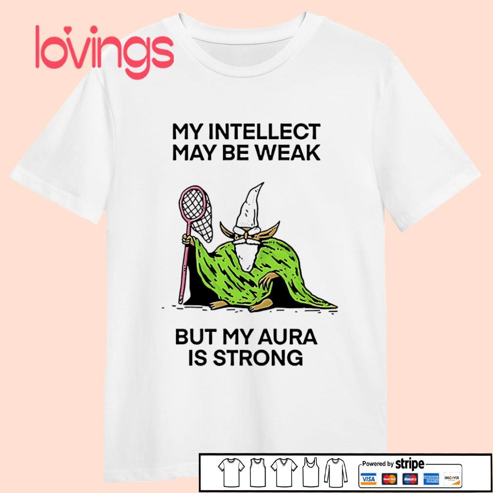 My intellect may be weak but my aura is strong shirt, merch, gear \u0026 apparel, image size:1010x1010