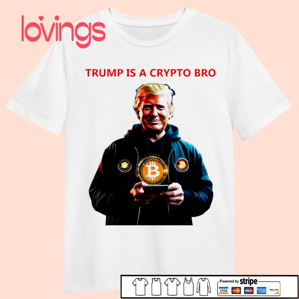 Trump is a crypto bro Bitcoin lovers shirt, merch, gear & apparel