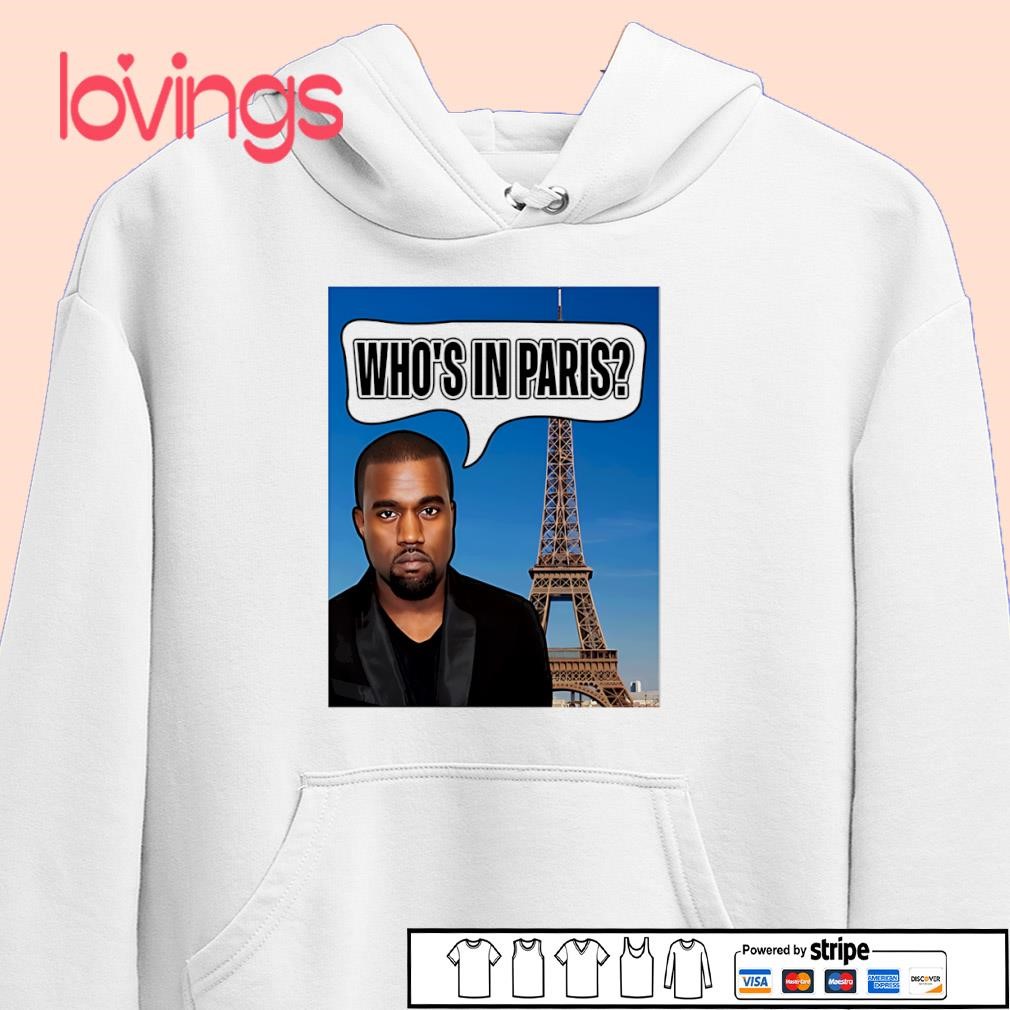 Kanye West who’s in Paris shirt, hoodie, sweater, long sleeve and 