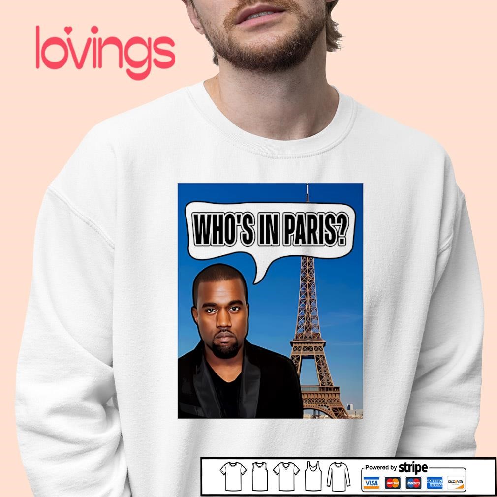 Kanye West who’s in Paris shirt, hoodie, sweater, long sleeve and 