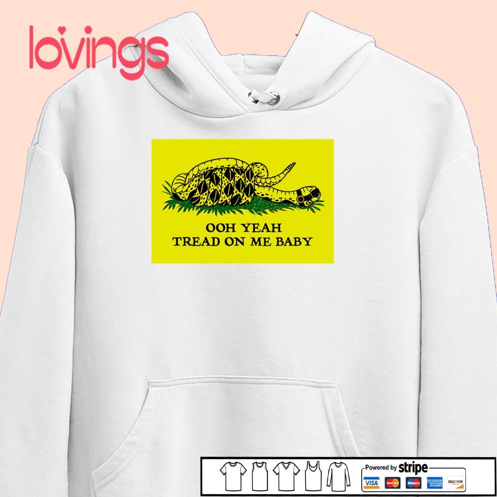 Ooh yeah tread on me baby meme shirt, merch, gear \u0026 apparel, image size:1010x1010