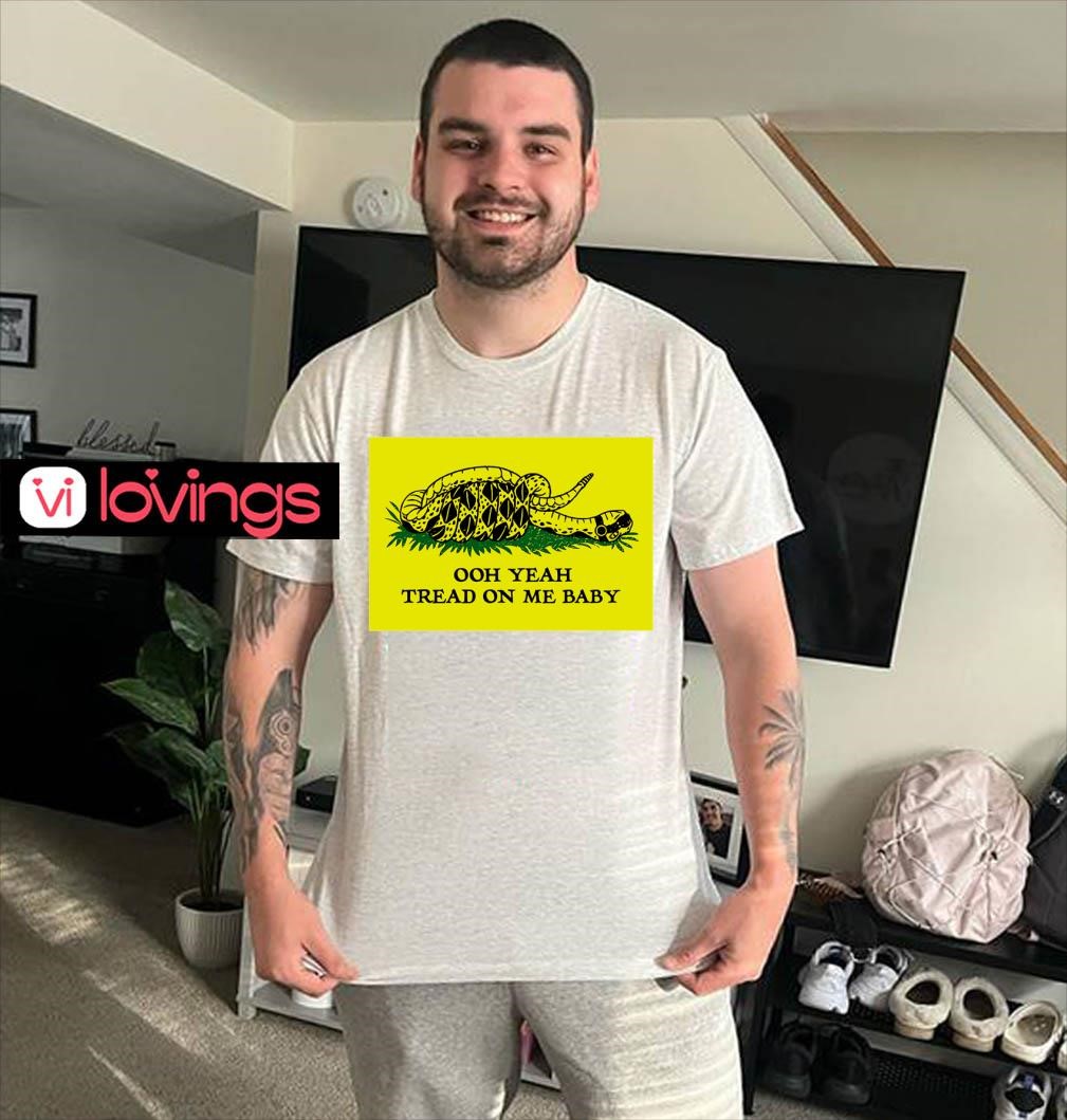 Ooh yeah tread on me baby meme shirt, merch, gear \u0026 apparel, image size:1009x1059