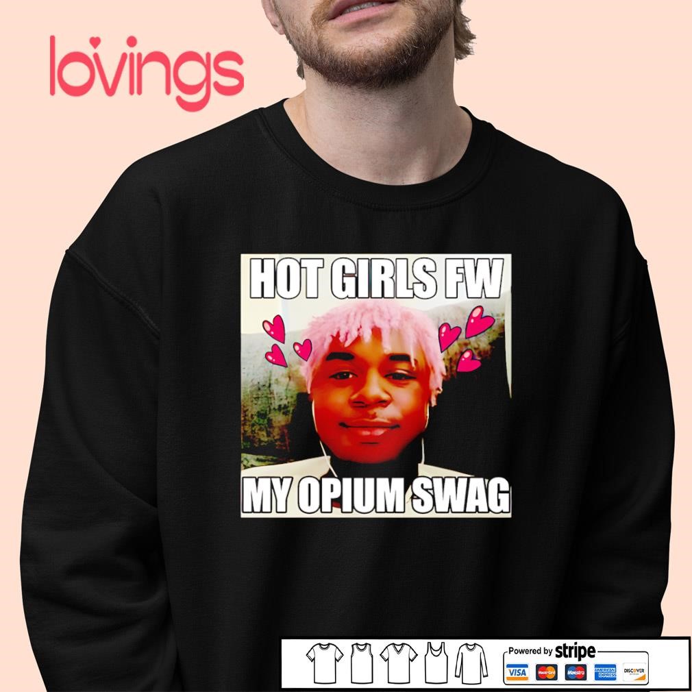 Opium Ken hot girls fw my opium swag shirt, merch, gear & apparel