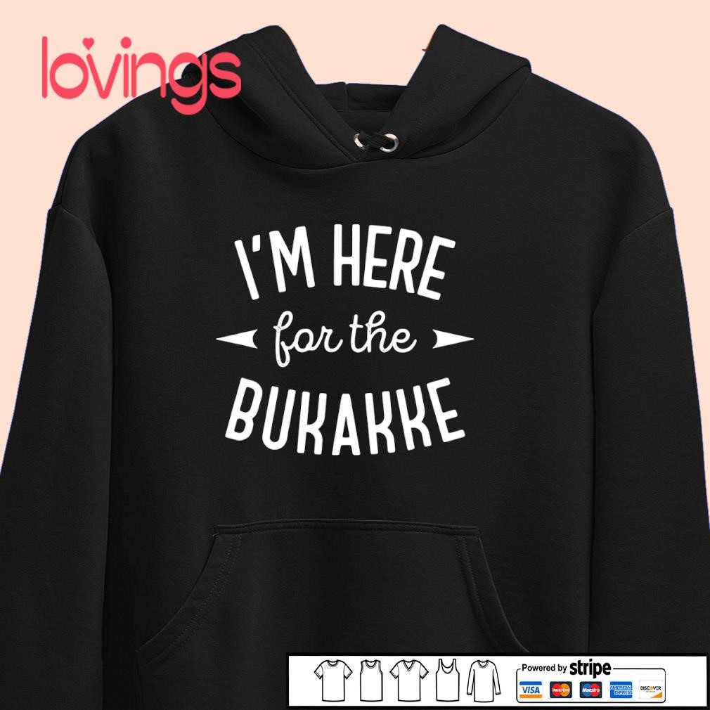 bukakke I'm here for the Bukakke Kamala Harris shirt, hoodie, sweater, long sleeve  and tank top