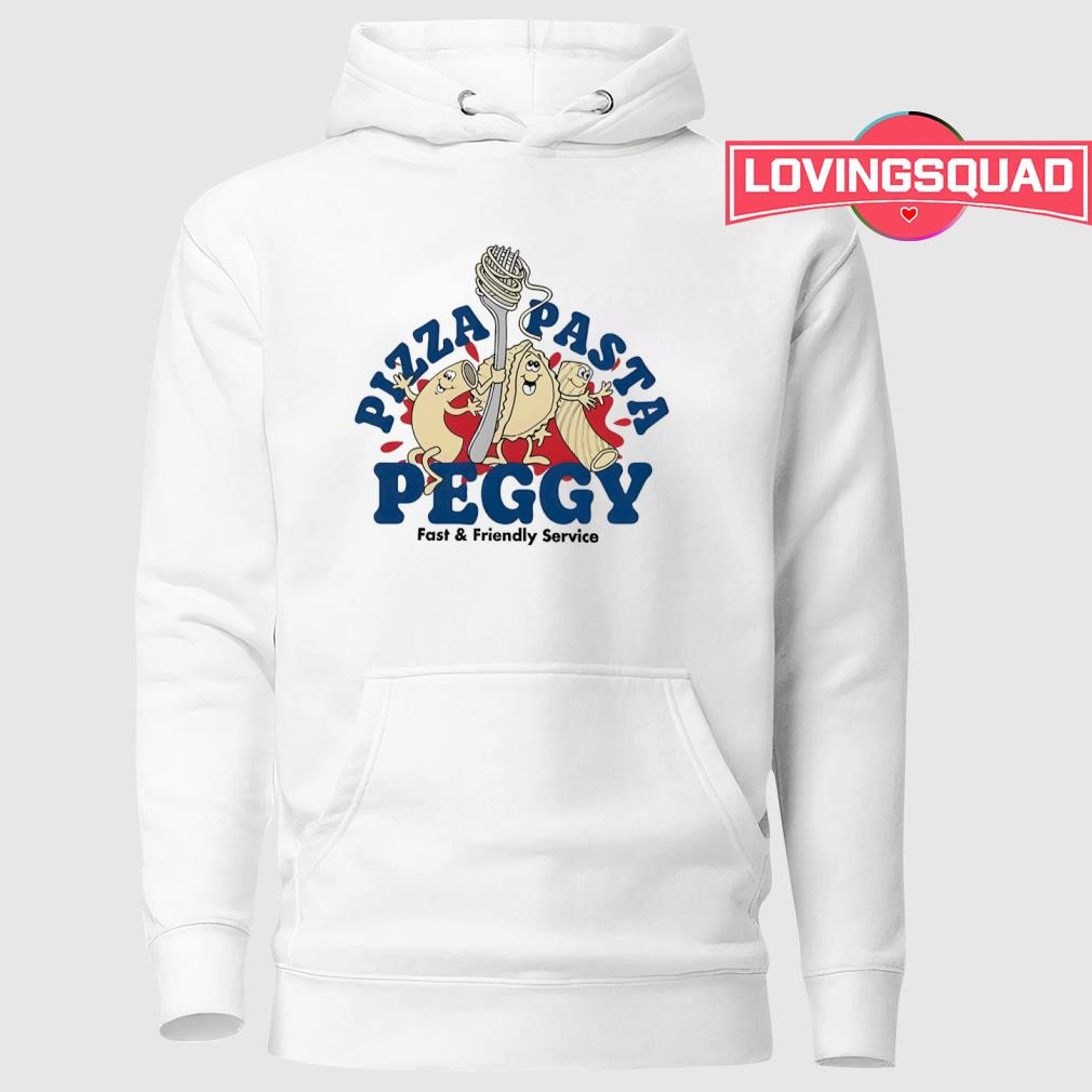 Pizza pasta peggy fast friendly service shirt, merch, gear apparel