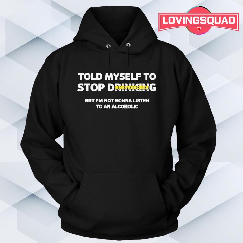 Lustiges Trinker T-Shirt - "Told Myself To Stop Drinking" Party Spruch