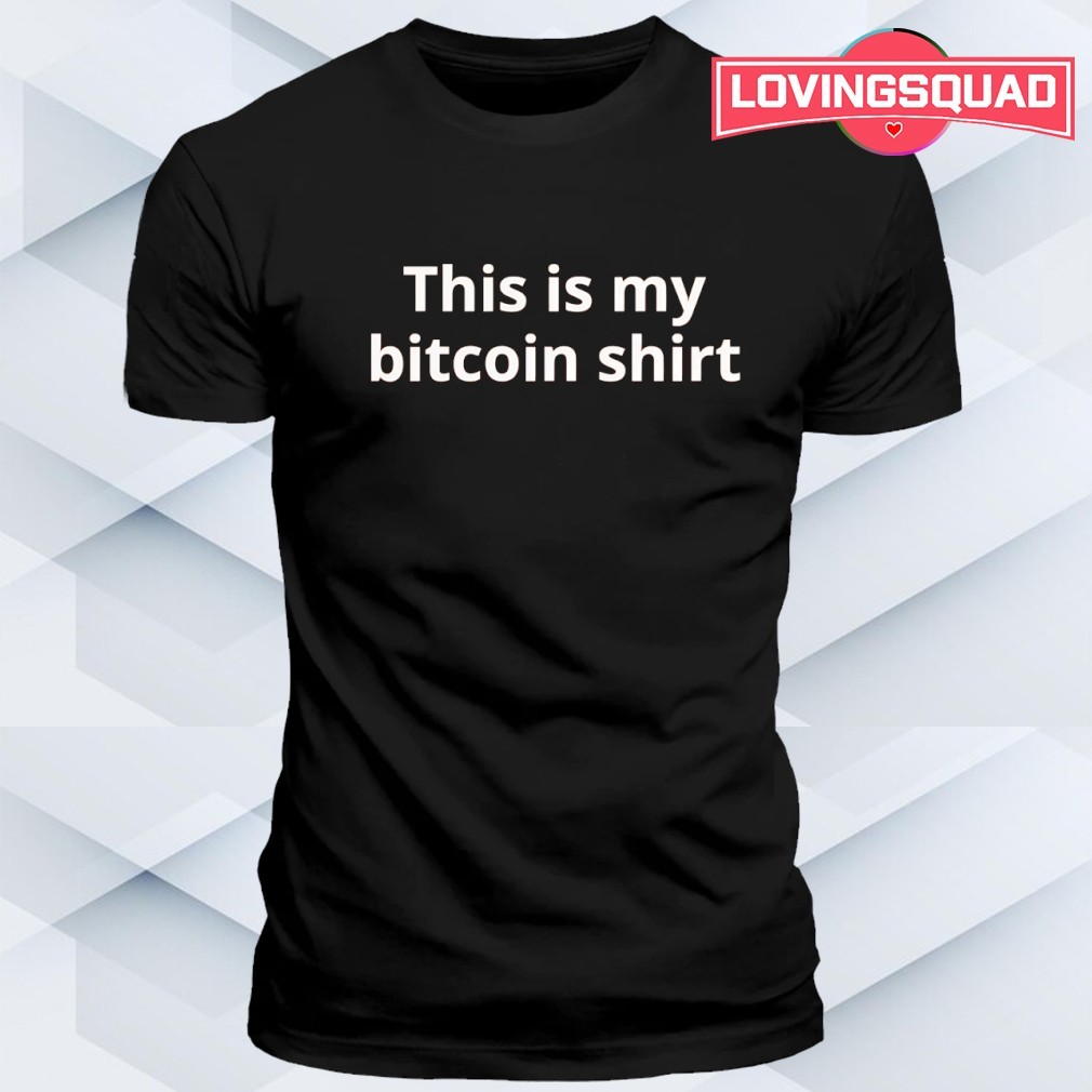 This is my bitcoin shirt, merch, gear & apparel