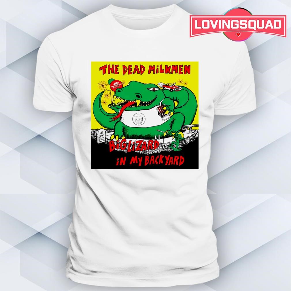 Dead Milkmen Big Lizard in My Backyard 40th Anniversary shirt