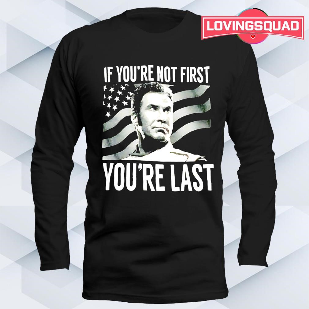Talladega Nights If You're Not First You're Last shirt, merch, gear \u0026  apparel, image size:1010x1010